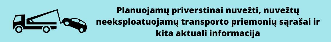 Planuojamų priverstinai nuvežti, nuvežtų neeksploatuojamų transporto priemonių sąrašai ir kita...